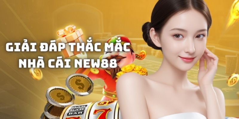 Giải đáp câu hỏi về nhà cái NEW88 nhiều người hay thắc mắc